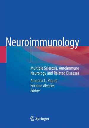 Neuroimmunology: Multiple Sclerosis, Autoimmune Neurology and Related Diseases de Amanda L. Piquet