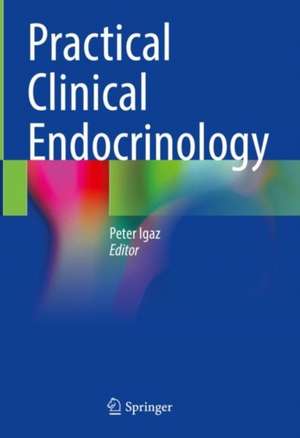 Practical Clinical Endocrinology de Peter Igaz