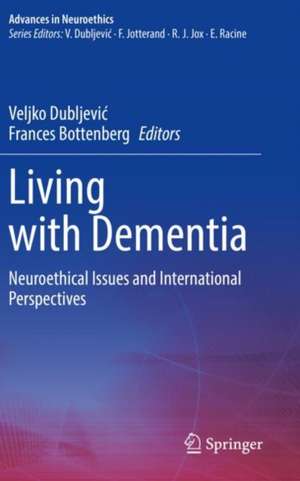 Living with Dementia: Neuroethical Issues and International Perspectives de Veljko Dubljević