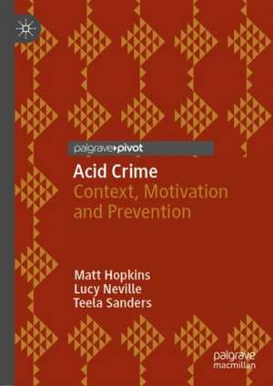 Acid Crime: Context, Motivation and Prevention de Matt Hopkins