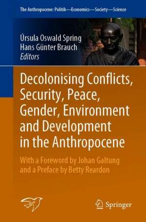 Decolonising Conflicts, Security, Peace, Gender, Environment and Development in the Anthropocene de Úrsula Oswald Spring