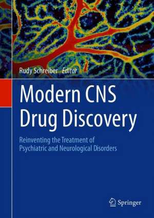 Modern CNS Drug Discovery: Reinventing the Treatment of Psychiatric and Neurological Disorders de Rudy Schreiber