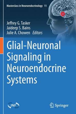 Glial-Neuronal Signaling in Neuroendocrine Systems de Jeffrey G. Tasker