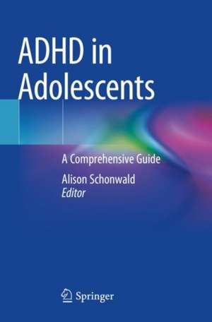 ADHD in Adolescents: A Comprehensive Guide de Alison Schonwald