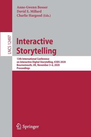 Interactive Storytelling: 13th International Conference on Interactive Digital Storytelling, ICIDS 2020, Bournemouth, UK, November 3–6, 2020, Proceedings de Anne-Gwenn Bosser