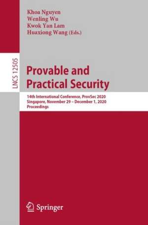 Provable and Practical Security: 14th International Conference, ProvSec 2020, Singapore, November 29 – December 1, 2020, Proceedings de Khoa Nguyen