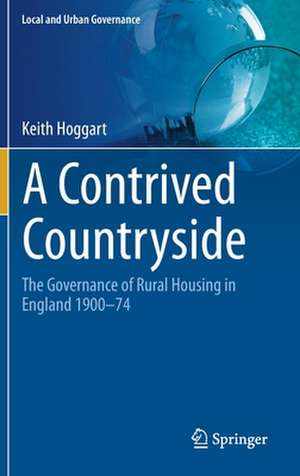 A Contrived Countryside: The Governance of Rural Housing in England 1900–74 de Keith Hoggart