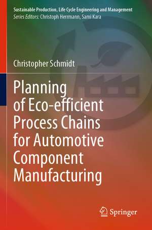 Planning of Eco-efficient Process Chains for Automotive Component Manufacturing de Christopher Schmidt