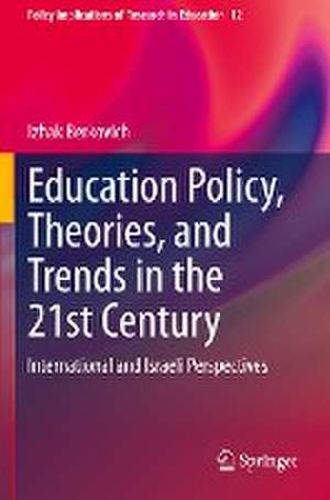 Education Policy, Theories, and Trends in the 21st Century: International and Israeli Perspectives de Izhak Berkovich