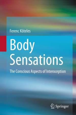 Body Sensations: The Conscious Aspects of Interoception de Ferenc Köteles