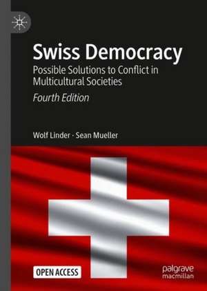 Swiss Democracy: Possible Solutions to Conflict in Multicultural Societies de Wolf Linder