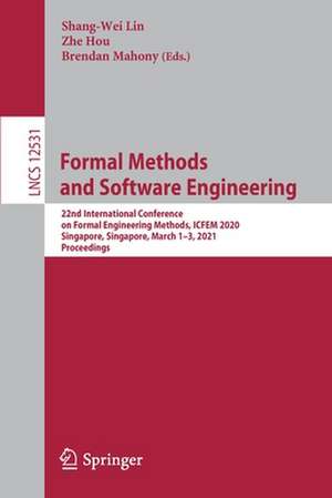 Formal Methods and Software Engineering: 22nd International Conference on Formal Engineering Methods, ICFEM 2020, Singapore, Singapore, March 1–3, 2021, Proceedings de Shang-Wei Lin