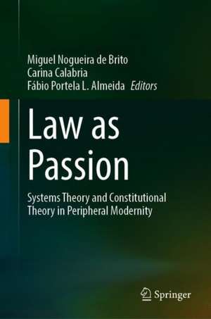 Law as Passion: Systems Theory and Constitutional Theory in Peripheral Modernity de Miguel Nogueira de Brito