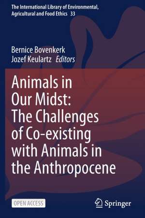 Animals in Our Midst: The Challenges of Co-existing with Animals in the Anthropocene de Bernice Bovenkerk