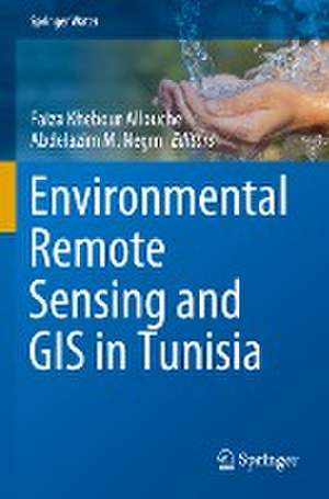 Environmental Remote Sensing and GIS in Tunisia de Faiza Khebour Allouche