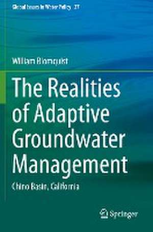 The Realities of Adaptive Groundwater Management: Chino Basin, California de William Blomquist