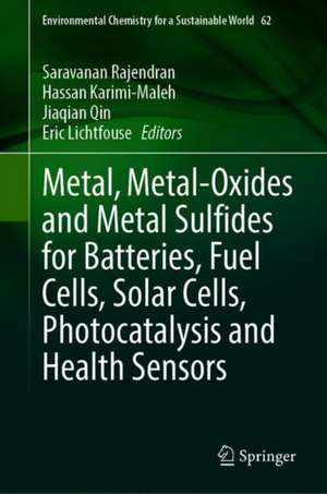 Metal, Metal-Oxides and Metal Sulfides for Batteries, Fuel Cells, Solar Cells, Photocatalysis and Health Sensors de Saravanan Rajendran