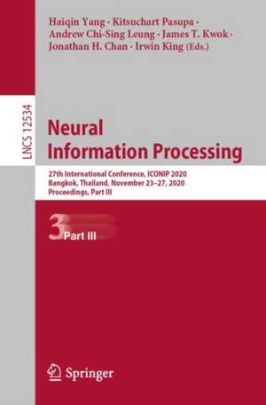 Neural Information Processing: 27th International Conference, ICONIP 2020, Bangkok, Thailand, November 23–27, 2020, Proceedings, Part III de Haiqin Yang