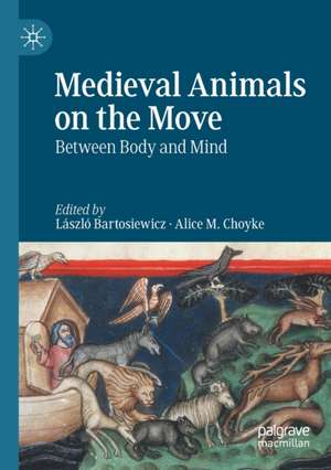 Medieval Animals on the Move: Between Body and Mind de László Bartosiewicz