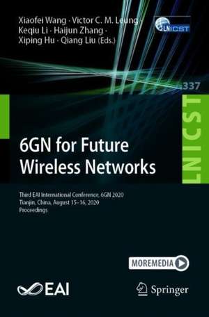 6GN for Future Wireless Networks: Third EAI International Conference, 6GN 2020, Tianjin, China, August 15-16, 2020, Proceedings de Xiaofei Wang