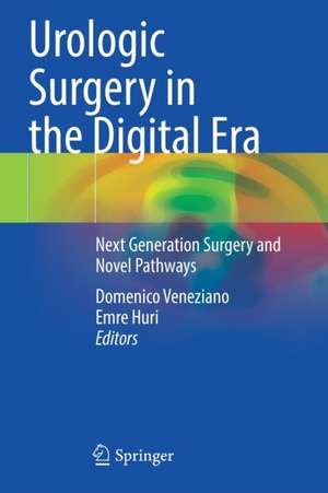 Urologic Surgery in the Digital Era: Next Generation Surgery and Novel Pathways de Domenico Veneziano