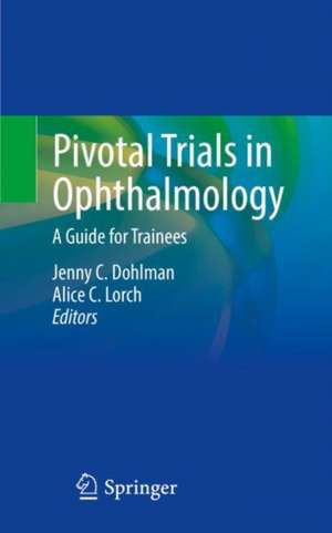 Pivotal Trials in Ophthalmology: A Guide for Trainees de Jenny C. Dohlman