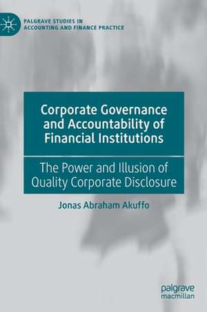 Corporate Governance and Accountability of Financial Institutions: The Power and Illusion of Quality Corporate Disclosure de Jonas Abraham Akuffo