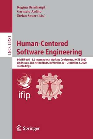 Human-Centered Software Engineering: 8th IFIP WG 13.2 International Working Conference, HCSE 2020, Eindhoven, The Netherlands, November 30 – December 2, 2020, Proceedings de Regina Bernhaupt