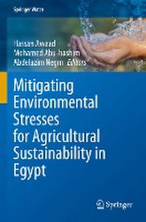 Mitigating Environmental Stresses for Agricultural Sustainability in Egypt de Hassan Awaad