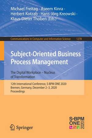 Subject-Oriented Business Process Management. The Digital Workplace – Nucleus of Transformation: 12th International Conference, S-BPM ONE 2020, Bremen, Germany, December 2-3, 2020, Proceedings de Michael Freitag