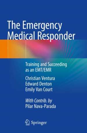 The Emergency Medical Responder: Training and Succeeding as an EMT/EMR​ de Christian Ventura