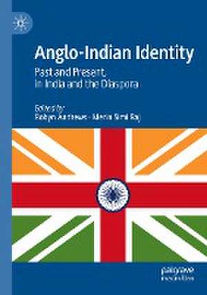 Anglo-Indian Identity: Past and Present, in India and the Diaspora de Robyn Andrews