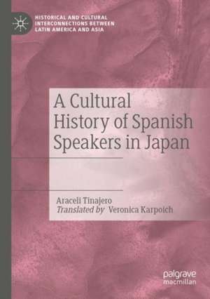 A Cultural History of Spanish Speakers in Japan de Araceli Tinajero