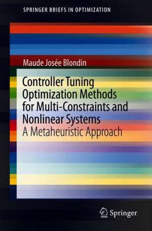 Controller Tuning Optimization Methods for Multi-Constraints and Nonlinear Systems: A Metaheuristic Approach de Maude Josée Blondin