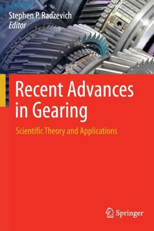 Recent Advances in Gearing: Scientific Theory and Applications de Stephen P. Radzevich