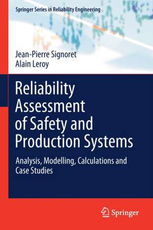 Reliability Assessment of Safety and Production Systems: Analysis, Modelling, Calculations and Case Studies de Jean-Pierre Signoret