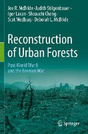 Reconstruction of Urban Forests: Post World War II and the Bosnian War de Joe R. McBride