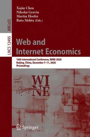 Web and Internet Economics: 16th International Conference, WINE 2020, Beijing, China, December 7–11, 2020, Proceedings de Xujin Chen