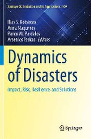 Dynamics of Disasters: Impact, Risk, Resilience, and Solutions de Ilias S. Kotsireas