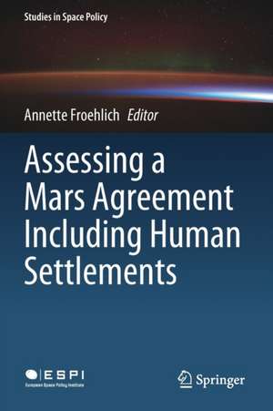 Assessing a Mars Agreement Including Human Settlements de Annette Froehlich