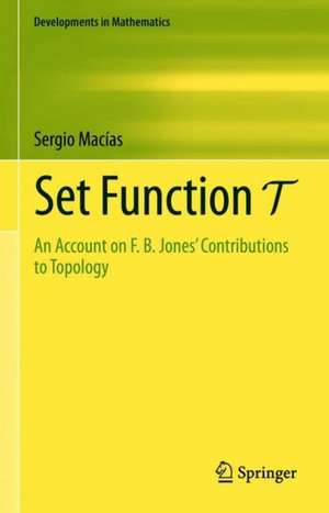 Set Function T: An Account on F. B. Jones' Contributions to Topology de Sergio Macías
