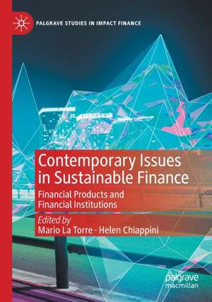 Contemporary Issues in Sustainable Finance: Financial Products and Financial Institutions de Mario La Torre