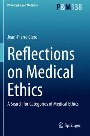 Reflections on Medical Ethics: A Search for Categories of Medical Ethics de Jean-Pierre Cléro