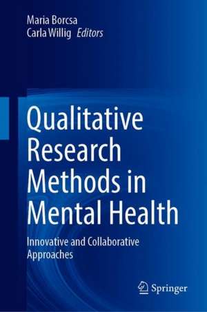 Qualitative Research Methods in Mental Health: Innovative and Collaborative Approaches de Maria Borcsa