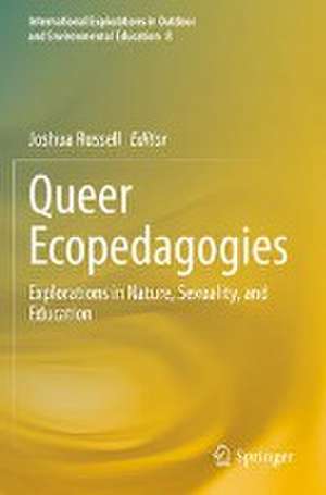 Queer Ecopedagogies: Explorations in Nature, Sexuality, and Education de Joshua Russell