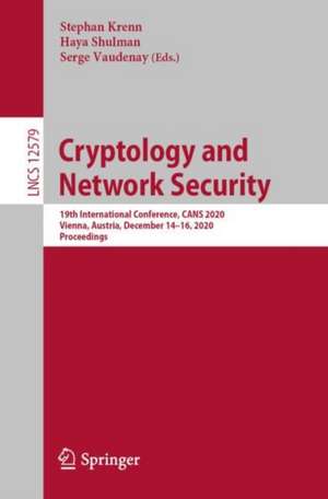 Cryptology and Network Security: 19th International Conference, CANS 2020, Vienna, Austria, December 14–16, 2020, Proceedings de Stephan Krenn