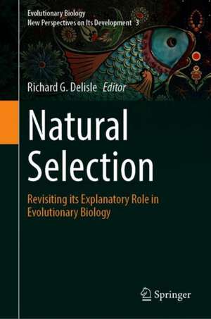 Natural Selection: Revisiting its Explanatory Role in Evolutionary Biology de Richard G. Delisle