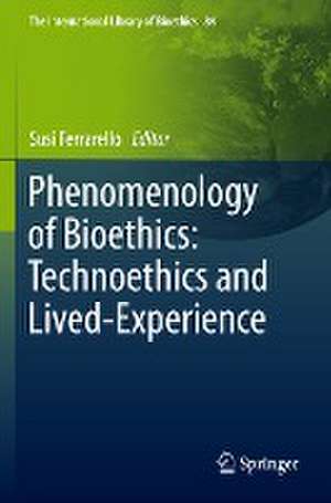 Phenomenology of Bioethics: Technoethics and Lived-Experience de Susi Ferrarello