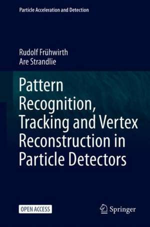 Pattern Recognition, Tracking and Vertex Reconstruction in Particle Detectors de Rudolf Frühwirth