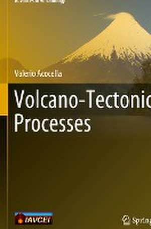 Volcano-Tectonic Processes de Valerio Acocella